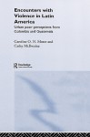 Encounters with Violence in Latin America: Urban Poor Perceptions from Columbia and Guatemala - Caroline O.N. Moser