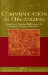 Communication as Organizing: Empirical and Theoretical Approaches in the Dynamic of Text and Conversation - Francois Cooren