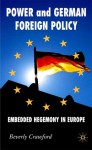 Power and German Foreign Policy: Embedded Hegemony in Europe - Beverly Crawford