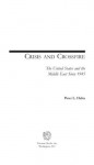 Crisis and Crossfire: The United States and the Middle East Since 1945 (Issues in the History of American Foreign Relations) - Peter L. Hahn