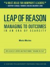 Leap of Reason: Managing to Outcomes in an Era of Scarcity - Mario Morino