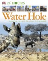 Water Hole: Around The Clock With The Animals Of The Grasslands - Zahavit Shalev