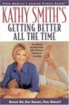 Kathy Smith's Getting Better All the Time: Shape Up, Eat Smart, Feel Great! - Kathy Smith