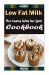 Low Fat Milk: Delicious and Healthy Recipes You Can Quickly & Easily Cook - Heviz's