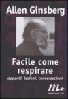 Facile come respirare. Appunti, lezioni, conversazioni - Allen Ginsberg, Irene Duranti, Michele Corleone