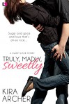 Truly, Madly, Sweetly - Kira Archer