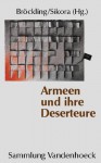 Armeen und ihre Deserteure. Vernachlässigte Kapitel einer Militärgeschichte der Neuzeit - Ulrich Bröckling, Michael Sikora