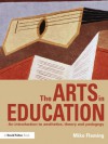 The Arts in Education: An introduction to aesthetics, theory and pedagogy - Mike Fleming