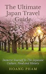 The Ultimate Japan Travel Guide: Immerse Yourself in the Japanese Culture, Food and History (Asia Travel Guides) - Hoang Pham