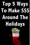 How to Make Money With Your Own Christmas Themed Business: Top 5 ways to Make Money Around The Holidays and How to Build your Business by Marketing to the Holiday Crowd. - Tarrin Lupo