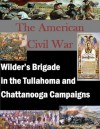 Wilder's Brigade in the Tullahoma and Chattanooga Campaigns (The American Civil War) - Robert E. Harbison, U.S. Army Command and General Staff College, Kurtis Toppert, Walter Seager