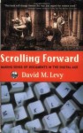 Scrolling Forward: Making Sense of Documents in the Digital Age - David M. Levy