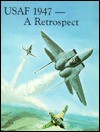 USAF 1947- A Retrospect (Aerospace Historian, September 1987) - Brian S. Gunderson, James Parton, John T. Greenwood, Herman S. Wolk, Richard S. Kirkendall, Warren A. Trest, Charles D. Bright, Robert L. Sanders, Robin Higham, George M. Watson Jr., Jack B. Hilliard