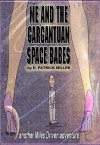 Me and the Gargantuan Space Babes: Omnibus Edition - D. Patrick Miller, Miles Driven