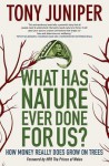 What Has Nature Ever Done for Us?: How Money Really Does Grow on Trees - Tony Juniper