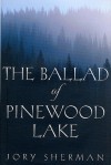 The Ballad of Pinewood Lake - Jory Sherman