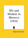 Wit and Wisdom in Morocco - Edward Westermarck