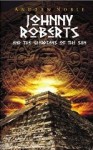 Johnny Roberts and The Guardians of the Sun (The Adventures of Johnny Roberts) - Andrew Noble