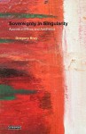 Sovereignty in Singularity: Aporias in Ethics and Aesthetics - Gregory Bray, Wolfgang Schirmacher