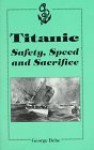 Titanic: Safety, Speed and Sacrifice - George Behe