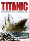 Titanic. The Tragic Story of the Ill-Fated Ocean Liner - Rupert Matthews