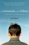 The Mountain and the Fathers: Growing Up in the Big Dry - Joe Wilkins