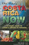 Costa Rica Now: A Travel Guide to Living and Owning in Paradise - Phil Baker