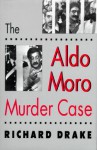 The Aldo Moro Murder Case - Richard Drake