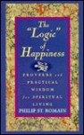 The Logic of Happiness: Proverbs and Practical Wisdom for Spiritual Living - Philip St. Romain