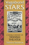 Vagabond Stars: A World History of Yiddish Theater (Judaic Traditions in Literature, Music, and Art) - Nahma Sandrow