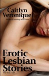 Erotic Lesbian Stories: Five Sexy Tales - Caitlyn Veronique