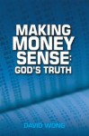 Making Money Sense: God's Truth - David Wong