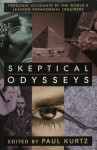 Skeptical Odysseys: Personal Accounts by the World's Leading Paranormal Inquirers - Paul Kurtz