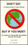 DON'T GO! 51 Reasons Not to Travel Abroad BUT IF YOU MUST: 176 Tactics for Coping with Discomforts, Distress and Danger - Hannah I. Blank