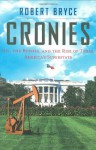 Cronies: Oil, The Bushes, And The Rise Of Texas, America's Superstate - Robert Bryce