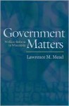 Government Matters: Welfare Reform in Wisconsin - Lawrence M. Mead