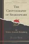 The Cryptography of Shakespeare, Vol. 1 (Classic Reprint) - Walter Conrad Arensberg