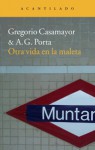 Otra Vida en la Maleta - A.G. Porta, Gregorio Casamayor