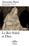 Le Roi-Soleil et Dieu (Pour l'histoire) (French Edition) - Marc Fumaroli, Alexandre Maral