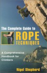 The Complete Guide to Rope Techniques: A Comprehensive Handbook for Climbers - Nigel Shepherd