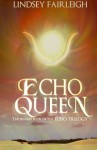 Echo Queen (Echo Trilogy) (Volume 2) - Lindsey Fairleigh