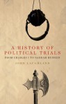 A History of Political Trials: From Charles I to Saddam Hussein - John Laughland