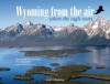 Wyoming From The Air - Bayard Fox, Claude Poulet, Laton McCartney