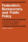 Federalism, Bureaucracy, and Public Policy - Richard J. Schultz