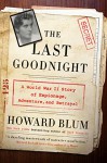The Last Goodnight: A World War II Story of Espionage, Adventure, and Betrayal - Howard Blum