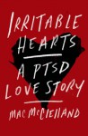 Irritable Hearts: A PTSD Love Story - Mac McClelland