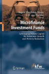 Microfinance Investment Funds: Leveraging Private Capital for Economic Growth and Poverty Reduction - Ingrid Matthaus-Maier