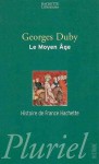 Le Moyen Âge: De Hugues Capet à Jeanne d'Arc (987-1460) (Histoire de France, #1) - Georges Duby