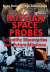 Russian Space Probes: Scientific Discoveries and Future Missions - Brian Harvey, Olga Zakutnyaya