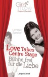 Love Takes Centre Stage - Bühne frei für die Liebe (Girls in Love) - Christine Spindler